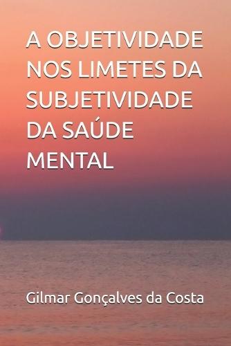 A Objetividade Nos Limetes Da Subjetividade Da Saúde Mental