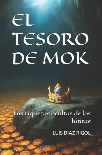 El Tesoro de Mok: Las riquezas ocultas de los hititas