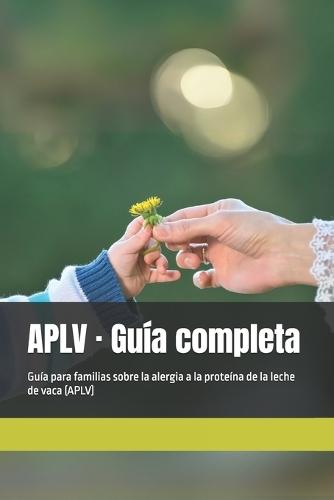 APLV - Guía completa: Guía para familias sobre la alergia a la proteína de la leche de vaca (APLV)
