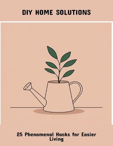 Diy Home Solutions: 25 Phenomenal Hacks For Easier Living