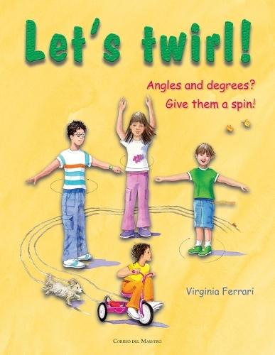 Let´s twirl!: Angles and degrees? Give them a spin!