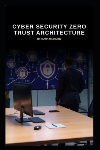 Cyber Security Zero Trust Architecture