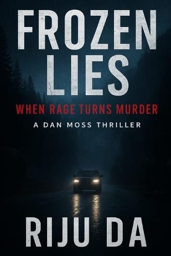 Frozen Lies: A Dan Moss Thriller: When Rage Turns Murder
