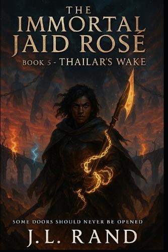 The Immortal Jaid Rose Book 5: Thailar's Wake: Some Doors Should Never Be Open