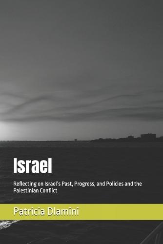 Israel: Reflecting on Israel's Past, Progress, and Policies and the Palestinian Conflict