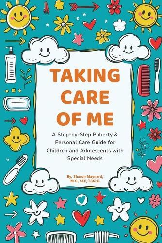 Taking Care of Me: A Step-by-Step Puberty & Personal Care Guide for Children and Adolescents with Special Needs.