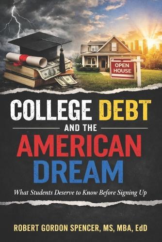 College Debt and the American Dream: What Students Deserve to Know Before Signing Up