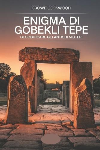 Enigma di Gobekli Tepe: Decodificare gli antichi misteri