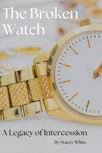 The Broken Watch: A Legacy of Intercession