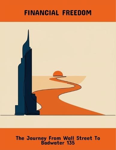 Financial Freedom: The Journey From Wall Street To Badwater 135