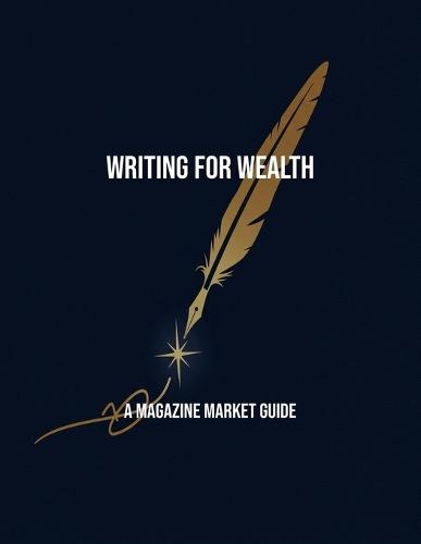 Writing For Wealth: A Magazine Market Guide