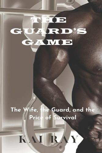 The Guard's Game: Power. Control. Desire. The Price of Survival.