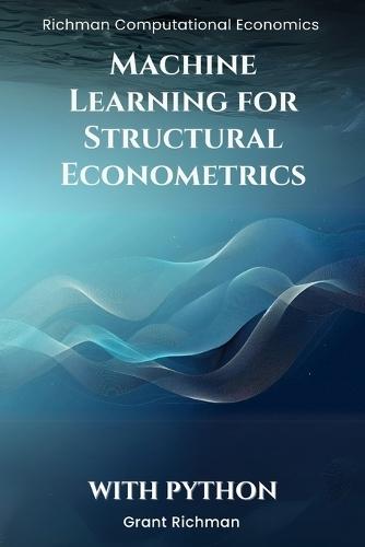 Machine Learning for Structural Econometrics With Python: A Hands-On Guide to Lasso, Boosting, and Deep IV for Credible Structural Inference