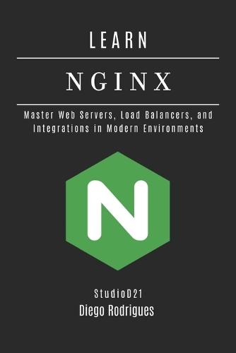 Learn NGINX: Master Web Servers, Load Balancers, and Integrations in Modern Environments