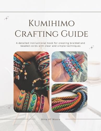 Kumihimo Crafting Guide: A detailed instructional book for creating braided and beaded cords with clear and simple techniques