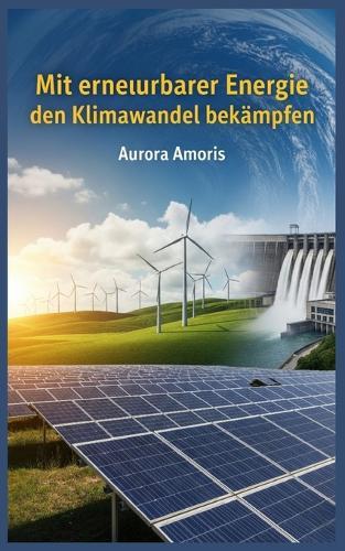 Mit erneuerbarer Energie den Klimawandel bekämpfen