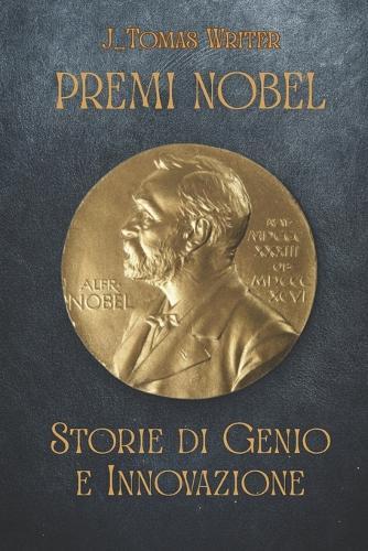 Premi Nobel: Storie di Genio e Innovazione