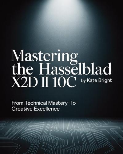 Mastering the Hasselblad X2D II 100C: From Technical Mastery to Creative Excellence