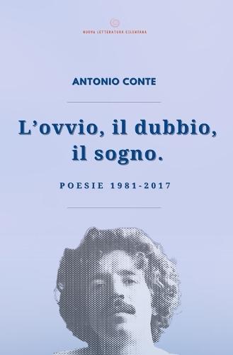 L'ovvio, il dubbio, il sogno.: Poesie 1981-2017