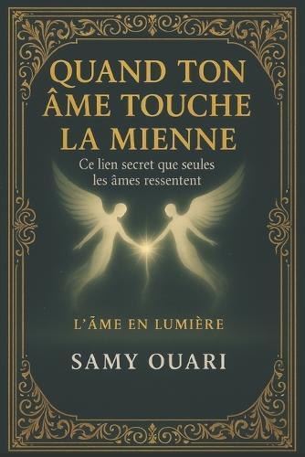 Quand Ton Âme Touche La Mienne: Ce lien secret que seules les âmes ressentent