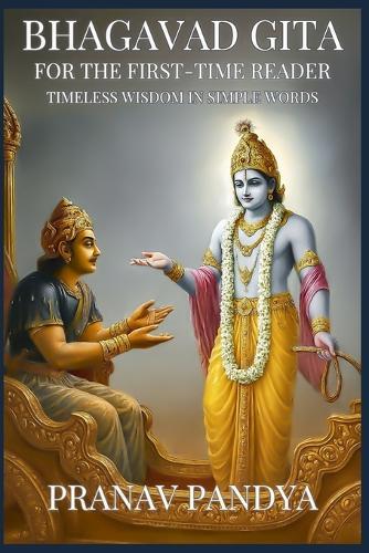 Bhagavad Gita for the First-Time Reader: Timeless Wisdom in Simple Words