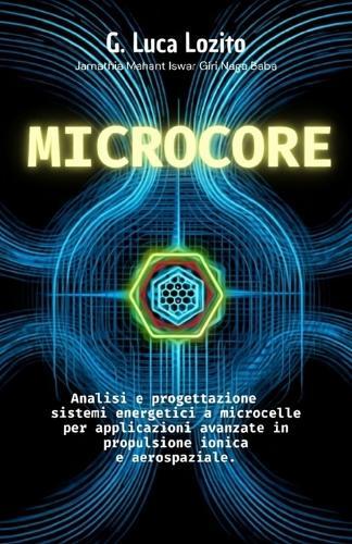 Microcore: Analisi e progettazione di sistemi energetici a microcelle per applicazioni avanzate in propulsione ionica eaerospazio.- Architettura, Teoria e Prospettive Avanzate