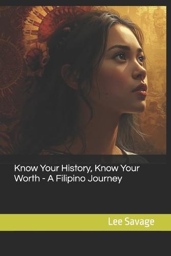 Know Your History, Know Your Worth - A Filipino Journey