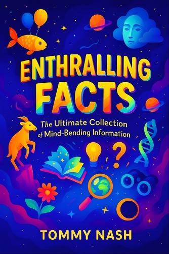 Enthralling Facts: The Ultimate Collection of Mind-Bending Information Uncover Earth's Oddities: Bizarre Truths, Startling Mysteries & Incredible Discoveries Exposed!