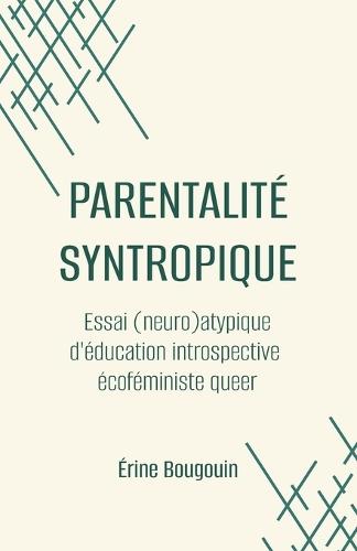 Parentalité syntropique: Essai (neuro)atypique d'éducation introspective écoféministe queer