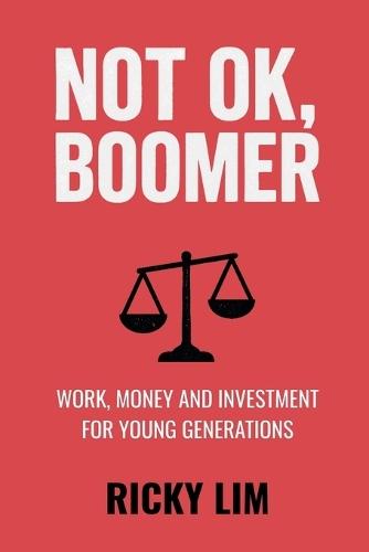 Not OK, Boomer: Work, Money and Investment for Young Generations