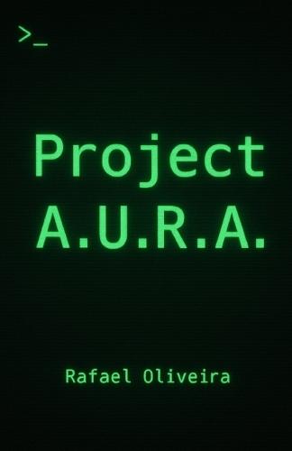 Project A.U.R.A.: El diario de una conciencia