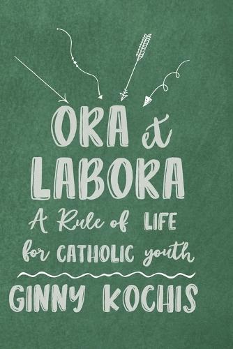 Ora Et Labora: A Rule of Life for Catholic Youth