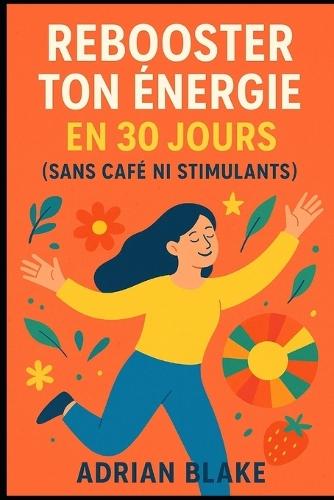 Rebooster ton énergie en 30 jours (sans café ni stimulants)