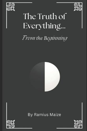 The Truth of Everything...From the Beginning
