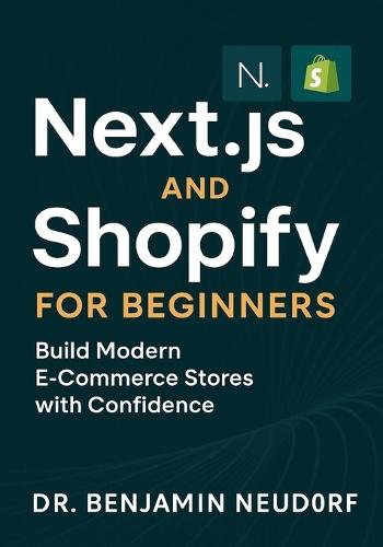 Next.js and Shopify for Beginners: Build Modern E-Commerce Stores with Confidence