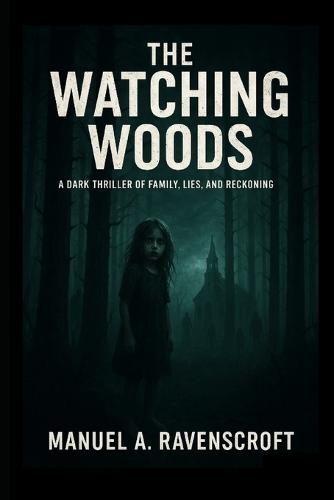 The Watching Woods: A Dark Thriller of Family, Lies, and Reckoning