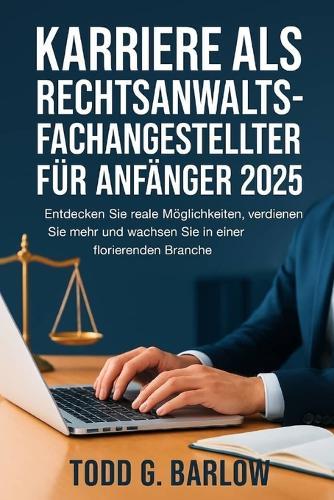 Karriere als Rechtsanwaltsfachangestellter für Anfänger 2025: Entdecken Sie reale Möglichkeiten, verdienen Sie mehr und wachsen Sie in einer florierenden Branche