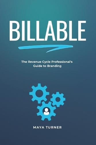 Billable: The Revenue Cycle Professional's Guide to Branding