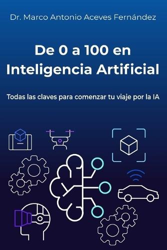 De 0 a 100 en Inteligencia Artificial: Una IA práctica, clara y accesible