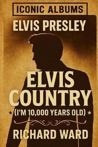 Iconic Albums - Elvis Presley - Elvis Country (I'm 10,000 years old)
