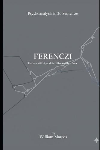 Ferenczi in 20 Key Phrases: Trauma, Affection and Ethics of the Clinic