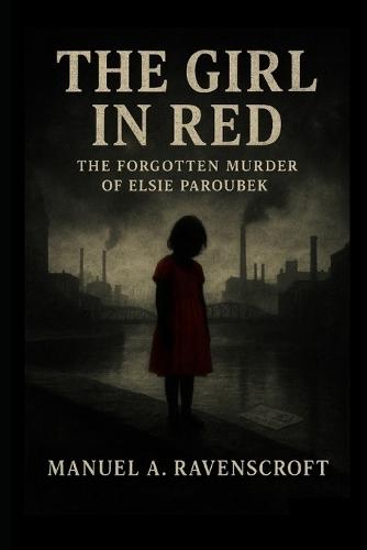 The Girl in Red: The Forgotten Murder of Elsie Paroubek