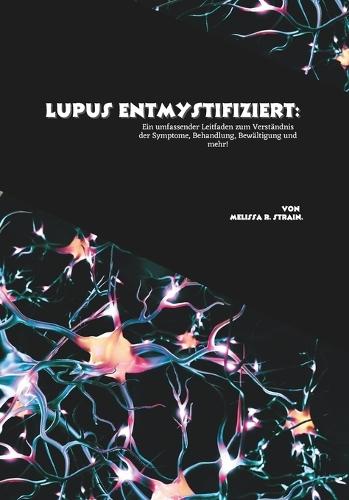 Lupus entmystifiziert: Ein umfassender Leitfaden zum Verständnis der Symptome, Behandlung, Bewältigung und mehr!