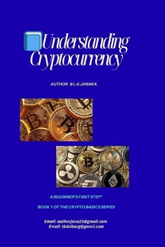 Understanding Cryptocurrency: Step Into the Future of Money A Beginner's First Step to Bitcoin, Blockchain, and Digital Finance Digital Money (25 Pages)