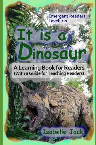 It is a Dinosaur: A Learning Book for Readers (With a Guide for Teaching Readers)