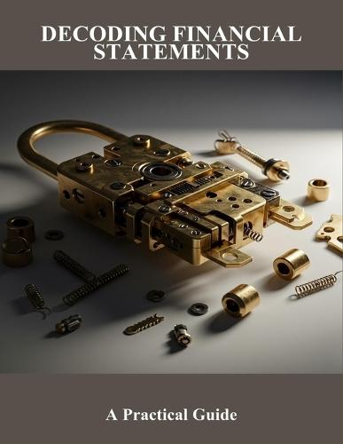 Decoding Financial Statements: A Practical Guide