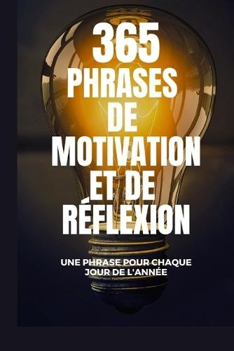365 Phrases de Motivation Et de Réflexion: une phrase pour chaque jour de l'année