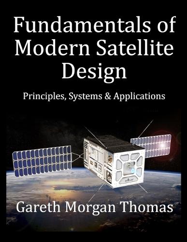 Fundamentals of Modern Satellite Design: Principles, Systems and Applications