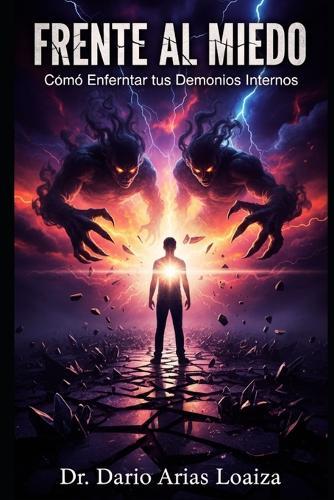 Frente al Miedo: Cómo Enfrentar tus Demonios Internos