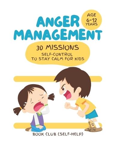 Anger Management: 30 Missions Self-Control to Stay Calm for Kids: Develop Emotional Skills, Resilience & Wellbeing Through Fun, Interactive Challenges